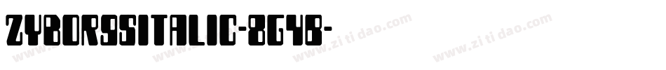 ZyborgsItalic-8G4B字体转换