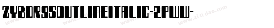 ZyborgsOutlineItalic-2pWw字体转换