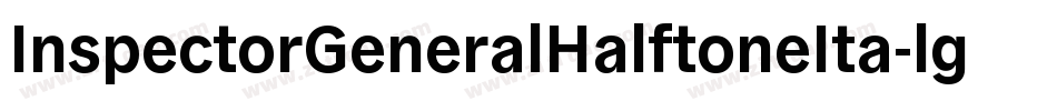 InspectorGeneralHalftoneIta-lgxlq字体转换 InspectorGeneralHalftoneIta-lgxlq字体转换