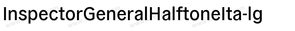 InspectorGeneralHalftoneIta-lgxlq字体转换 InspectorGeneralHalftoneIta-lgxlq字体转换