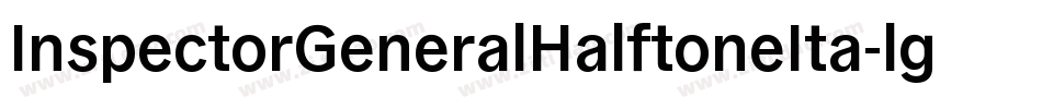 InspectorGeneralHalftoneIta-lgxlq字体转换 InspectorGeneralHalftoneIta-lgxlq字体转换