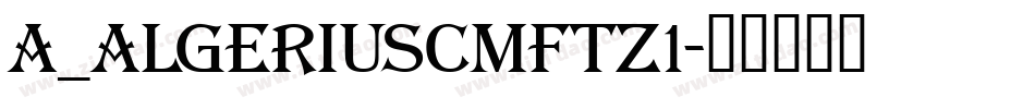 a_AlgeriusCmFtz1字体转换