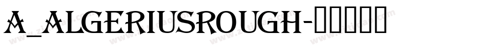 a_AlgeriusRough字体转换