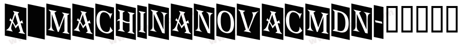 a_MachinaNovaCmDn字体转换