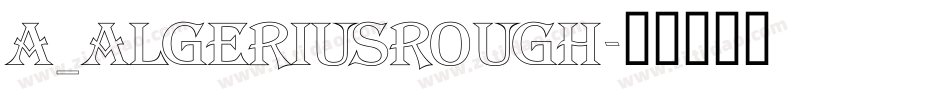 a_AlgeriusRough字体转换