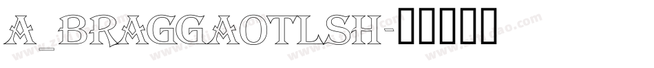 a_BraggaOtlSh字体转换
