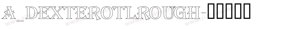 a_DexterOtlRough字体转换