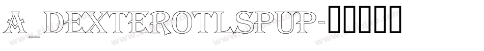 a_DexterOtlSpUp字体转换