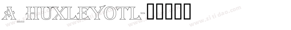 a_HuxleyOtl字体转换