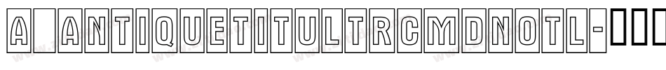 a_AntiqueTitulTrCmDnOtl字体转换