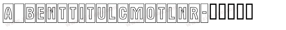 a_BentTitulCmOtlNr字体转换