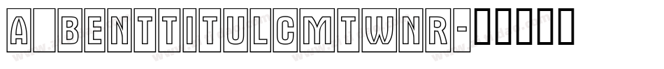a_BentTitulCmTwNr字体转换