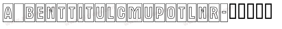 a_BentTitulCmUpOtlNr字体转换