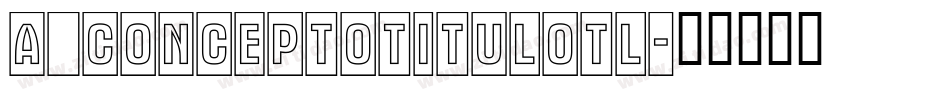a_ConceptoTitulOtl字体转换