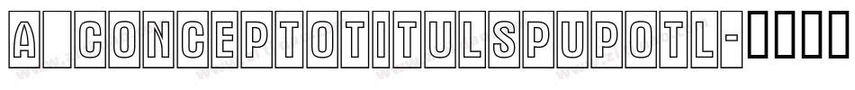 a_ConceptoTitulSpUpOtl字体转换