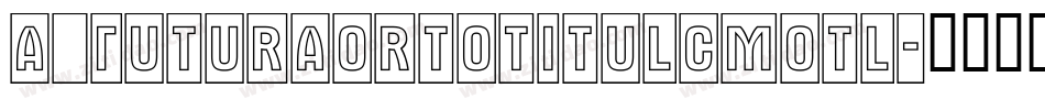 a_FuturaOrtoTitulCmOtl字体转换