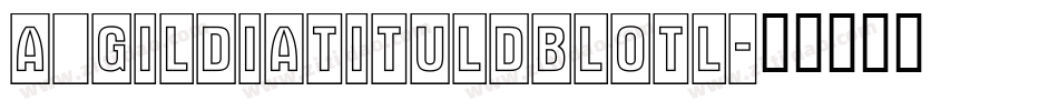 a_GildiaTitulDblOtl字体转换