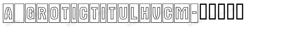 a_GroticTitulHvCm字体转换