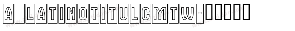 a_LatinoTitulCmTw字体转换