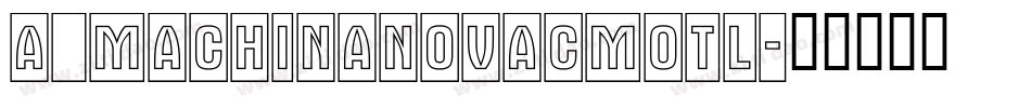 a_MachinaNovaCmOtl字体转换