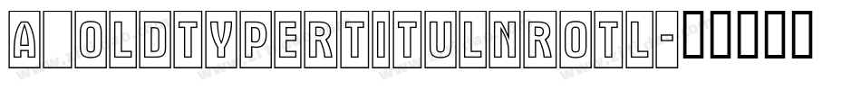 a_OldTyperTitulNrOtl字体转换