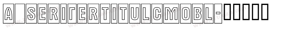 a_SeriferTitulCmObl字体转换