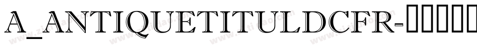 a_AntiqueTitulDcFr字体转换