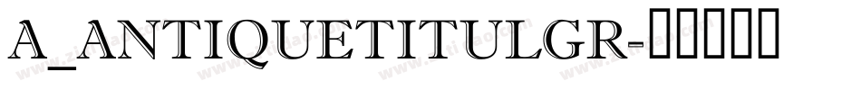 a_AntiqueTitulGr字体转换