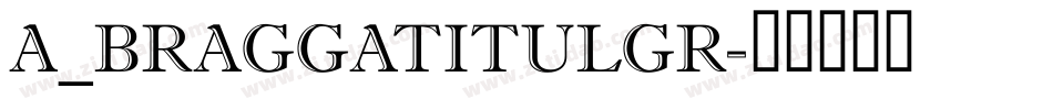 a_BraggaTitulGr字体转换