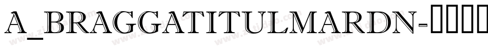 a_BraggaTitulMarDn字体转换