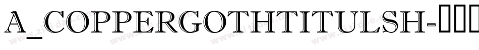 a_CopperGothTitulSh字体转换