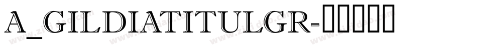 a_GildiaTitulGr字体转换