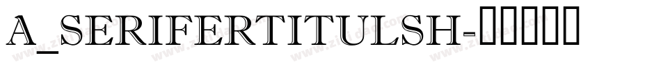 a_SeriferTitulSh字体转换