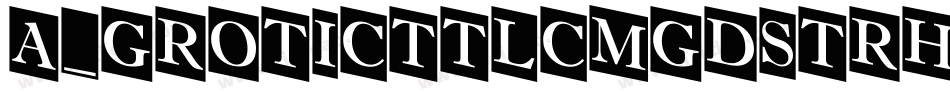 a_GroticTtlCmGdStrHv字体转换