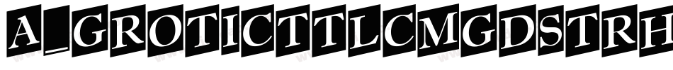 a_GroticTtlCmGdStrHv字体转换