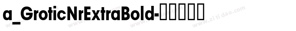 a_GroticNrExtraBold字体转换