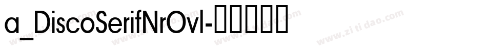 a_DiscoSerifNrOvl字体转换