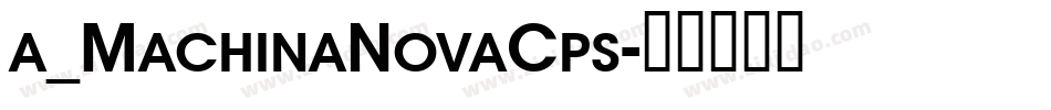 a_MachinaNovaCps字体转换