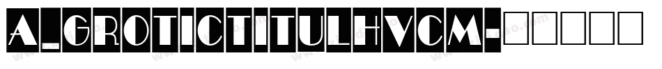 a_GroticTitulHvCm字体转换