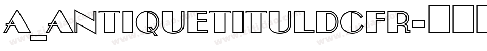 a_AntiqueTitulDcFr字体转换