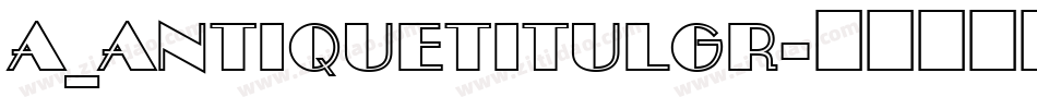 a_AntiqueTitulGr字体转换