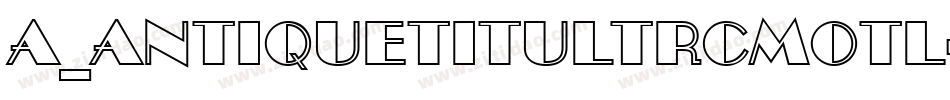 a_AntiqueTitulTrCmOtl字体转换