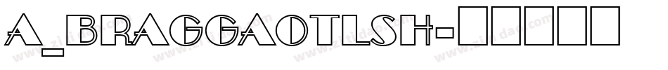 a_BraggaOtlSh字体转换