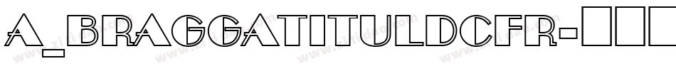 a_BraggaTitulDcFr字体转换