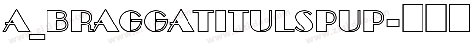 a_BraggaTitulSpUp字体转换