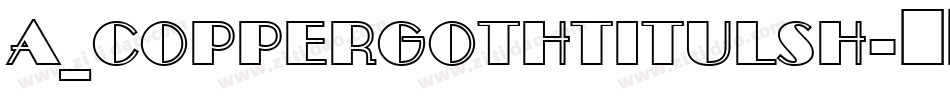 a_CopperGothTitulSh字体转换