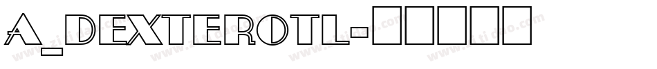 a_DexterOtl字体转换