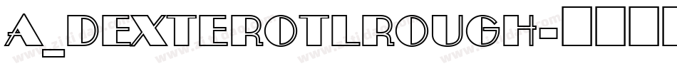 a_DexterOtlRough字体转换