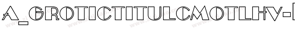 a_GroticTitulCmOtlHv字体转换