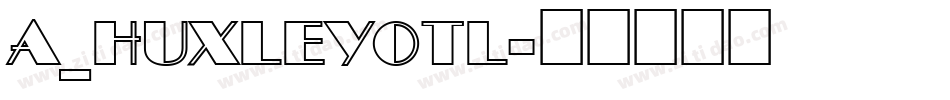 a_HuxleyOtl字体转换
